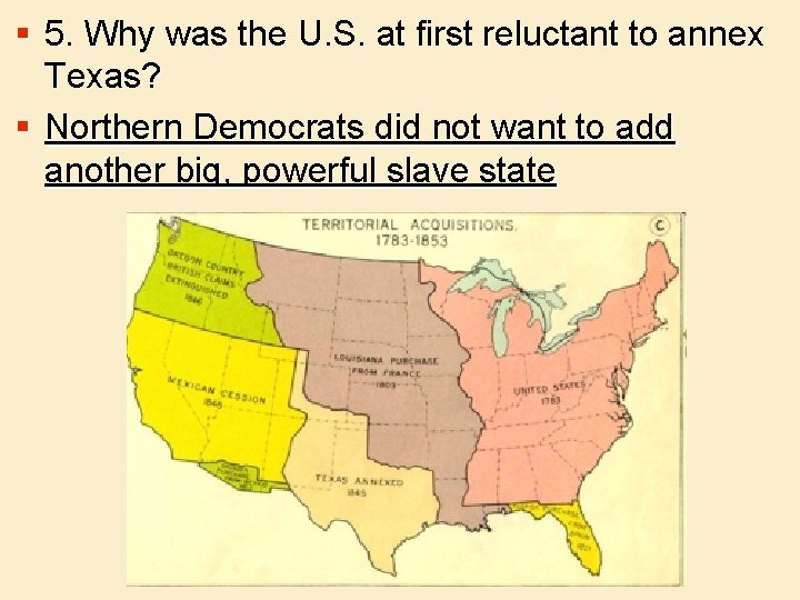 § 5. Why was the U. S. at first reluctant to annex Texas? §