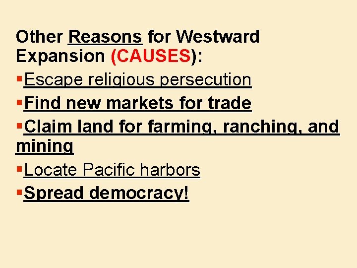 Other Reasons for Westward Expansion (CAUSES): §Escape religious persecution §Find new markets for trade