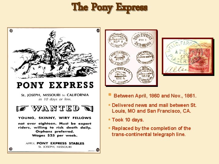 The Pony Express § Between April, 1860 and Nov. , 1861. § Delivered news