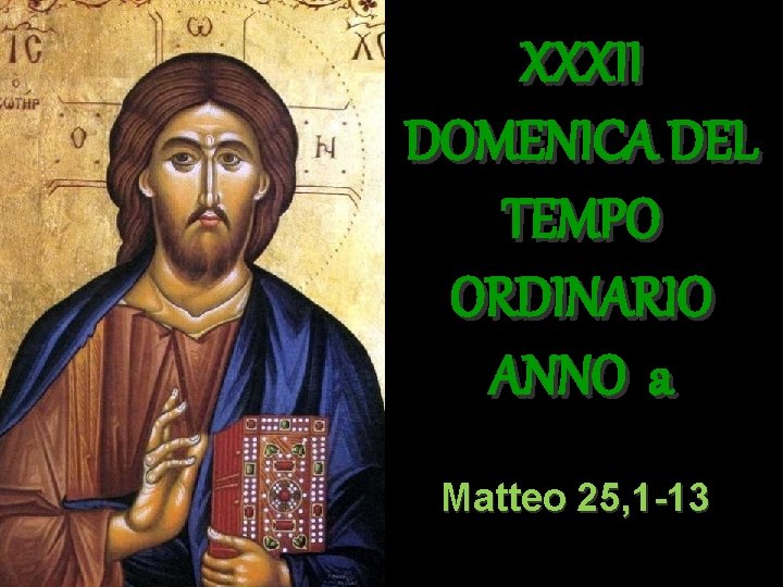 XXXII DOMENICA DEL TEMPO ORDINARIO ANNO a Matteo 25, 1 -13 