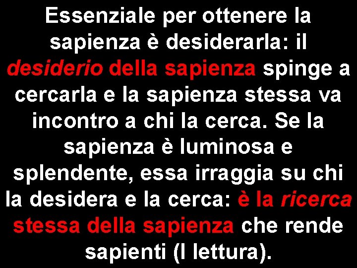 Essenziale per ottenere la sapienza è desiderarla: il desiderio della sapienza spinge a cercarla