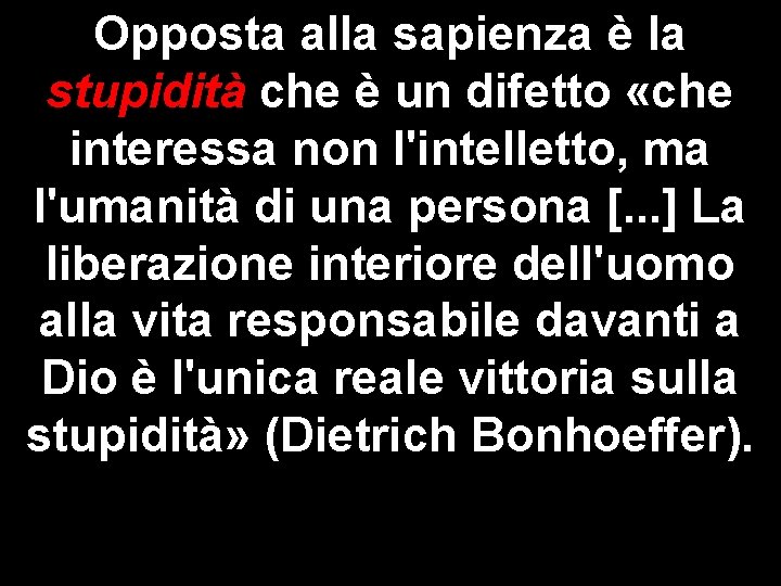 Opposta alla sapienza è la stupidità che è un difetto «che interessa non l'intelletto,