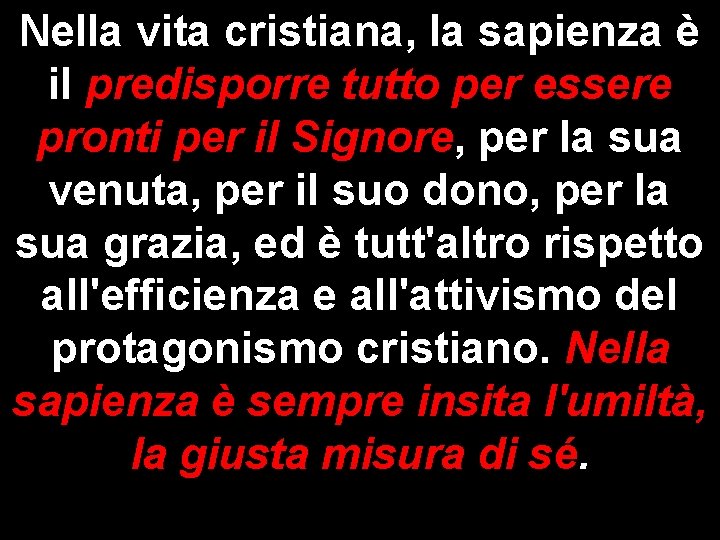 Nella vita cristiana, la sapienza è il predisporre tutto per essere pronti per il