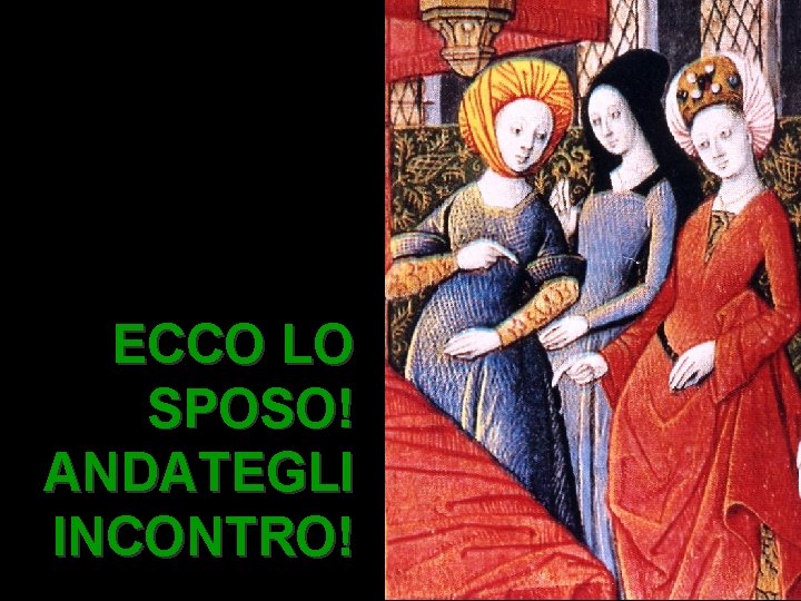 ECCO LO SPOSO! ANDATEGLI INCONTRO! Matteo 3, 1 -12 