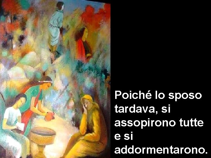 Poiché lo sposo tardava, si assopirono tutte 3, 1 -12 e. Matteo si Matteo