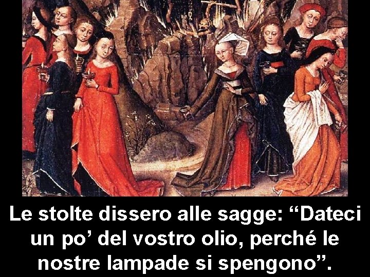 Le stolte dissero alle sagge: “Dateci Matteo 3, 1 -12 un po’ del vostro