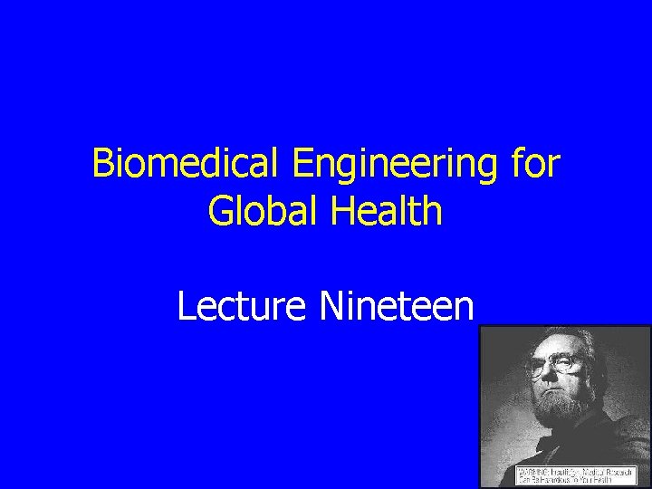 Biomedical Engineering for Global Health Lecture Nineteen 