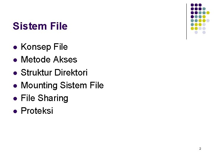Sistem File l l l Konsep File Metode Akses Struktur Direktori Mounting Sistem File