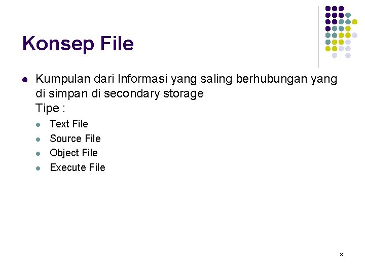 Konsep File l Kumpulan dari Informasi yang saling berhubungan yang di simpan di secondary