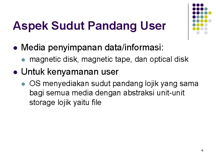 Aspek Sudut Pandang User l Media penyimpanan data/informasi: l l magnetic disk, magnetic tape,