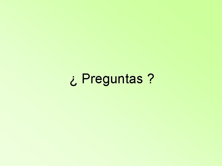 ¿ Preguntas ? 