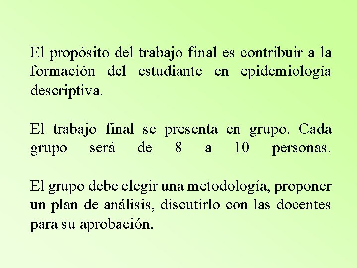 El propósito del trabajo final es contribuir a la formación del estudiante en epidemiología