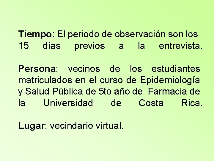 Tiempo: El periodo de observación son los 15 días previos a la entrevista. Persona: