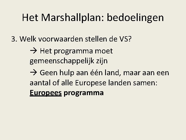 Het Marshallplan: bedoelingen 3. Welk voorwaarden stellen de VS? Het programma moet gemeenschappelijk zijn