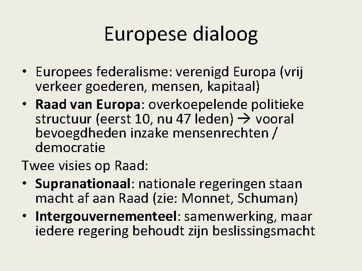 Europese dialoog • Europees federalisme: verenigd Europa (vrij verkeer goederen, mensen, kapitaal) • Raad