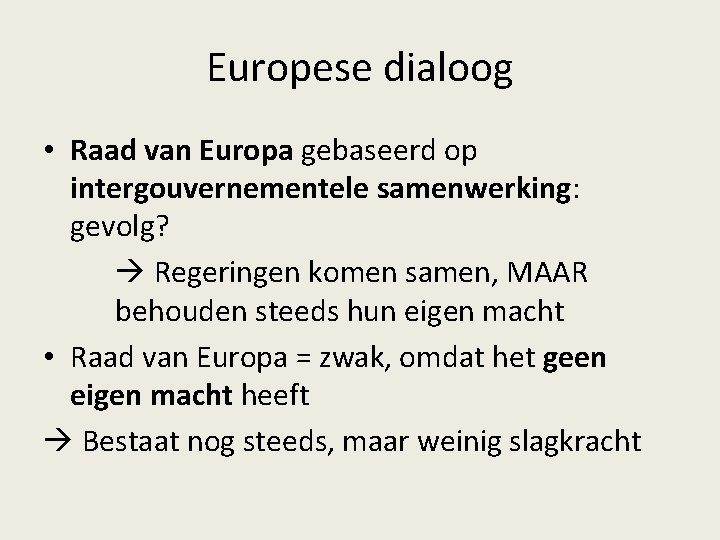 Europese dialoog • Raad van Europa gebaseerd op intergouvernementele samenwerking: gevolg? Regeringen komen samen,