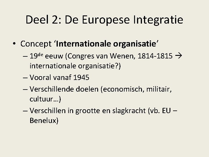 Deel 2: De Europese Integratie • Concept ‘Internationale organisatie’ – 19 de eeuw (Congres