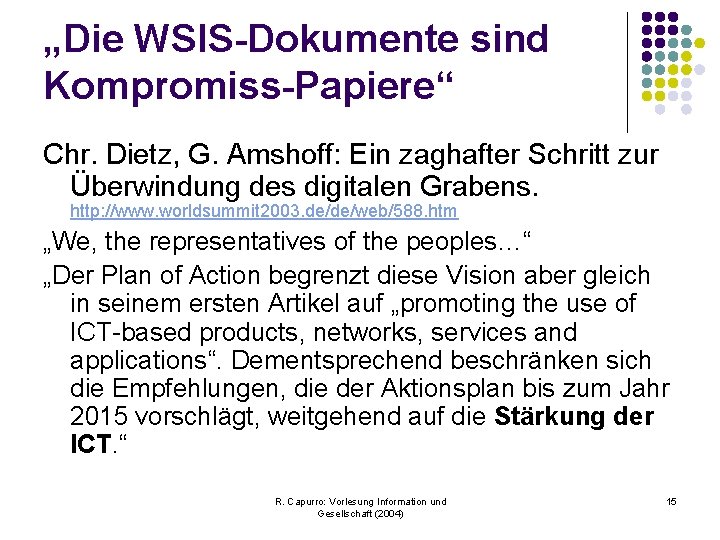 „Die WSIS-Dokumente sind Kompromiss-Papiere“ Chr. Dietz, G. Amshoff: Ein zaghafter Schritt zur Überwindung des