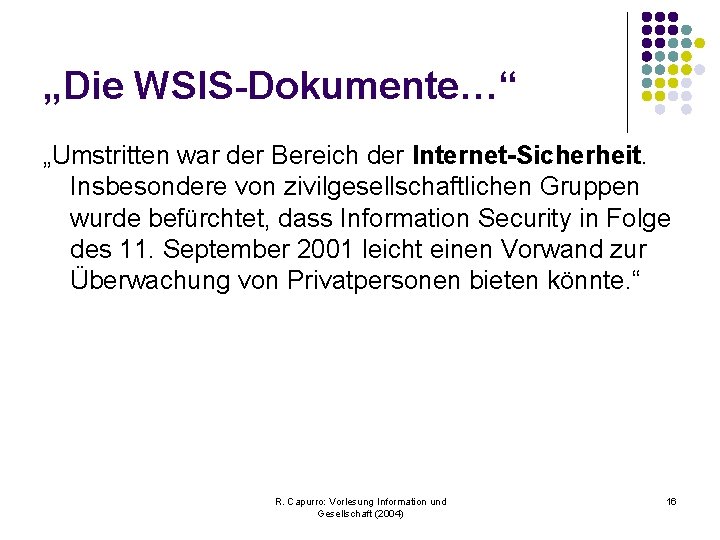 „Die WSIS-Dokumente…“ „Umstritten war der Bereich der Internet-Sicherheit. Insbesondere von zivilgesellschaftlichen Gruppen wurde befürchtet,