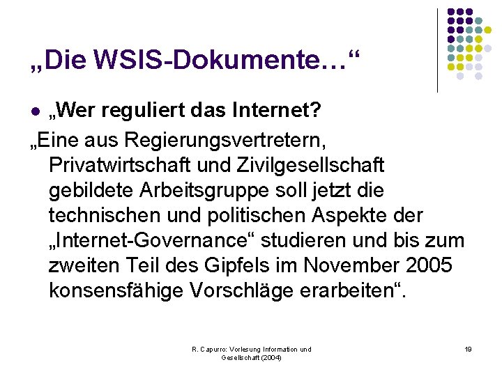 „Die WSIS-Dokumente…“ „Wer reguliert das Internet? „Eine aus Regierungsvertretern, Privatwirtschaft und Zivilgesellschaft gebildete Arbeitsgruppe