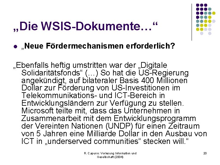 „Die WSIS-Dokumente…“ l „Neue Fördermechanismen erforderlich? „Ebenfalls heftig umstritten war der „Digitale Solidaritätsfonds“ (…)