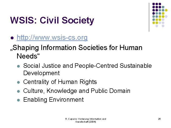 WSIS: Civil Society http: //www. wsis-cs. org „Shaping Information Societies for Human Needs“ l