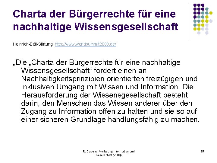 Charta der Bürgerrechte für eine nachhaltige Wissensgesellschaft Heinrich-Böll-Stiftung: http: //www. worldsummit 2003. de/ „Die