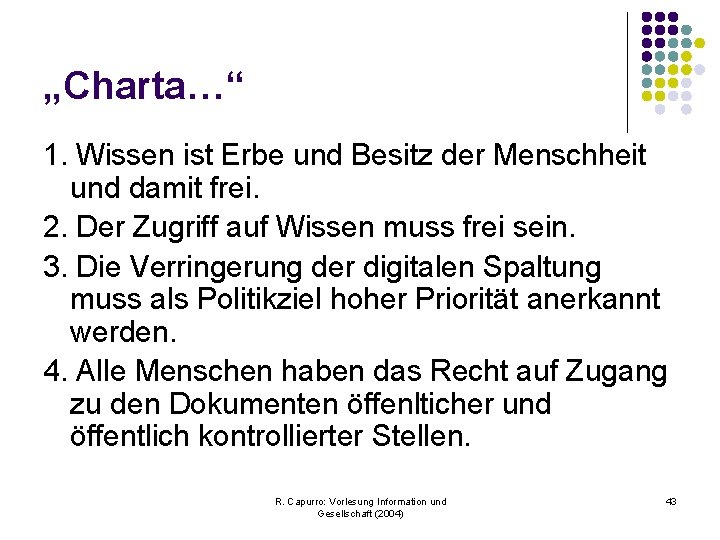 „Charta…“ 1. Wissen ist Erbe und Besitz der Menschheit und damit frei. 2. Der