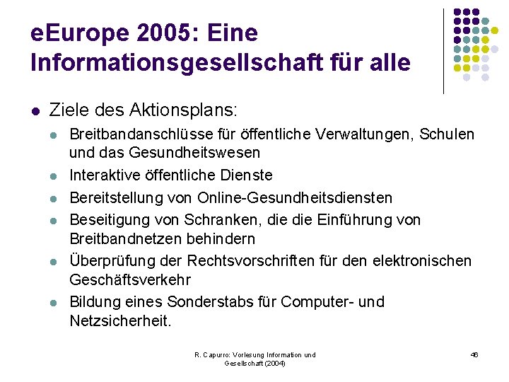 e. Europe 2005: Eine Informationsgesellschaft für alle l Ziele des Aktionsplans: l l l