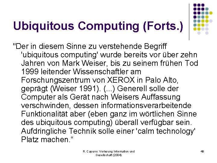 Ubiquitous Computing (Forts. ) "Der in diesem Sinne zu verstehende Begriff 'ubiquitous computing' wurde