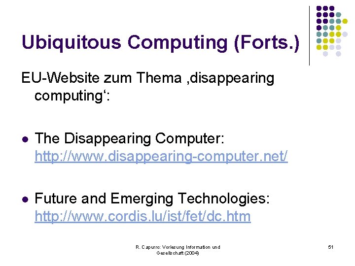 Ubiquitous Computing (Forts. ) EU-Website zum Thema ‚disappearing computing‘: l The Disappearing Computer: http: