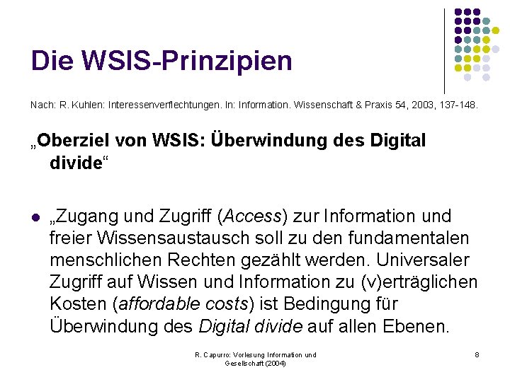 Die WSIS-Prinzipien Nach: R. Kuhlen: Interessenverflechtungen. In: Information. Wissenschaft & Praxis 54, 2003, 137