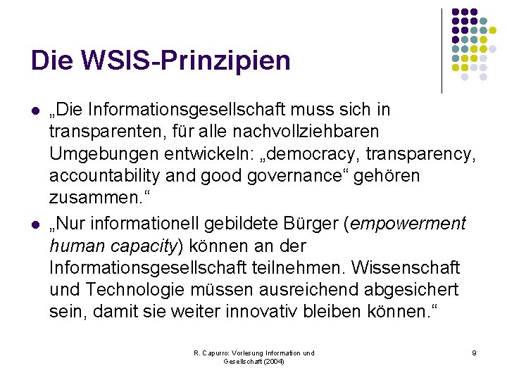 Die WSIS-Prinzipien l l „Die Informationsgesellschaft muss sich in transparenten, für alle nachvollziehbaren Umgebungen