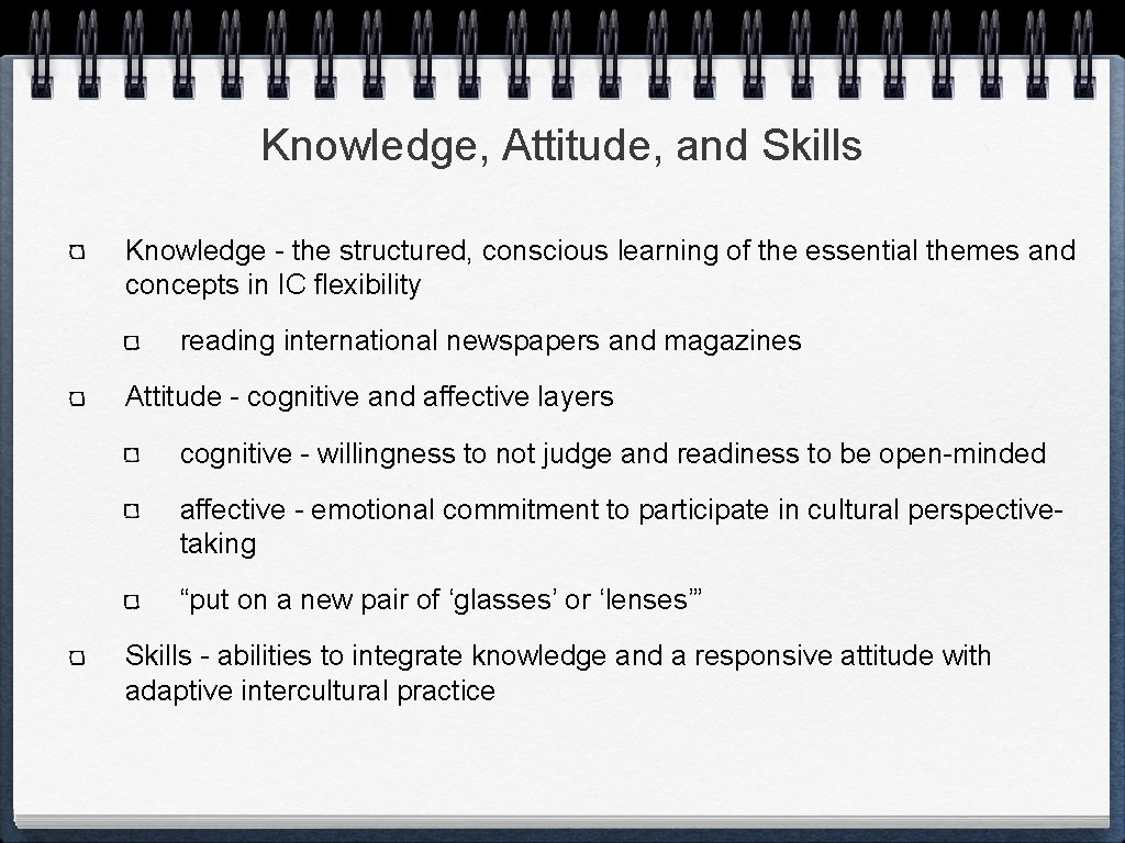 Knowledge, Attitude, and Skills Knowledge - the structured, conscious learning of the essential themes