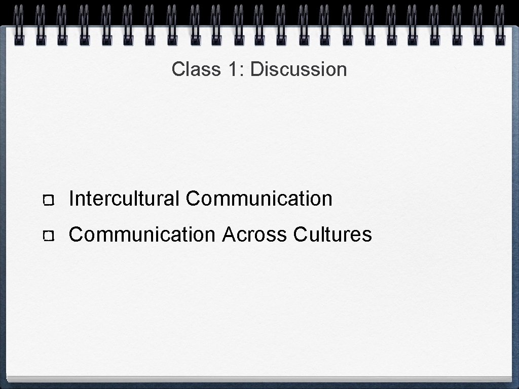 Class 1: Discussion Intercultural Communication Across Cultures 