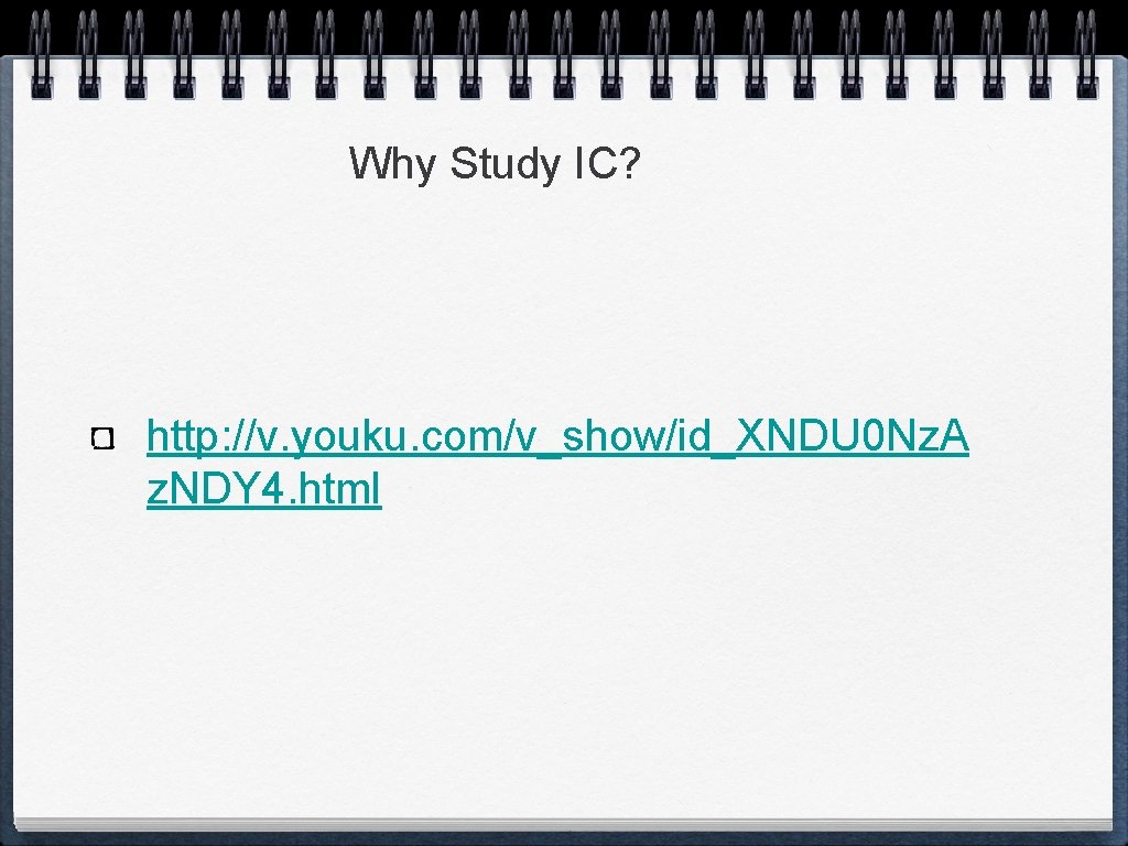 Why Study IC? http: //v. youku. com/v_show/id_XNDU 0 Nz. A z. NDY 4. html