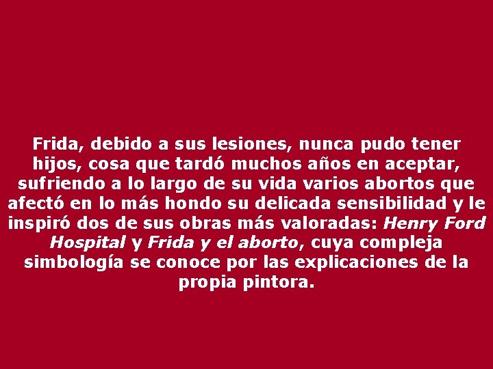 Frida, debido a sus lesiones, nunca pudo tener hijos, cosa que tardó muchos años