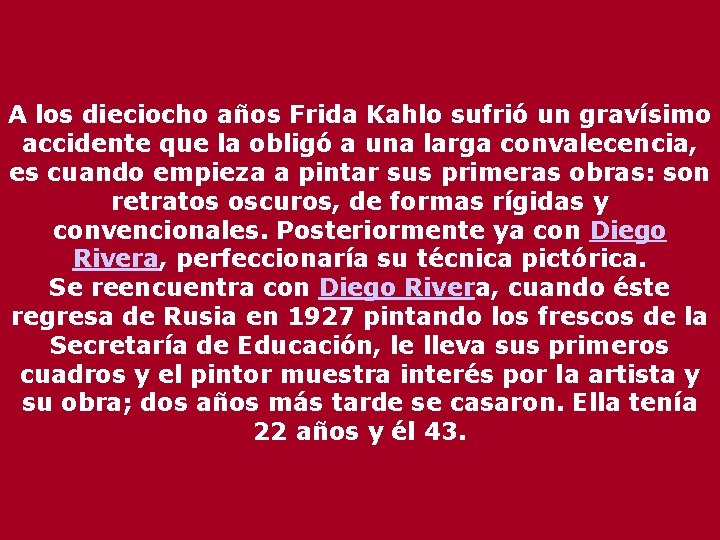 A los dieciocho años Frida Kahlo sufrió un gravísimo accidente que la obligó a