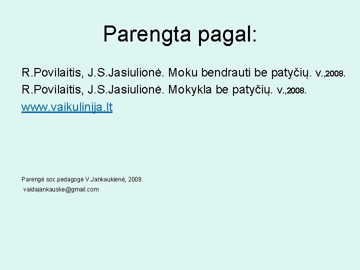 Parengta pagal: R. Povilaitis, J. S. Jasiulionė. Moku bendrauti be patyčių. V. , 2008.