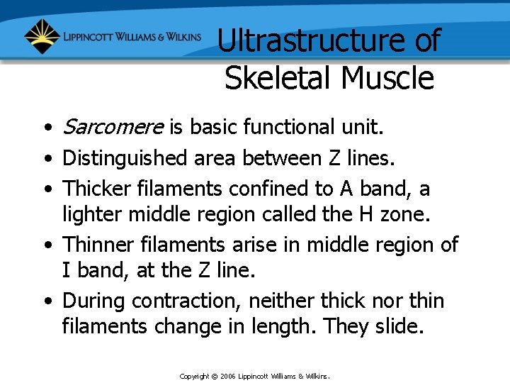 Ultrastructure of Skeletal Muscle • Sarcomere is basic functional unit. • Distinguished area between