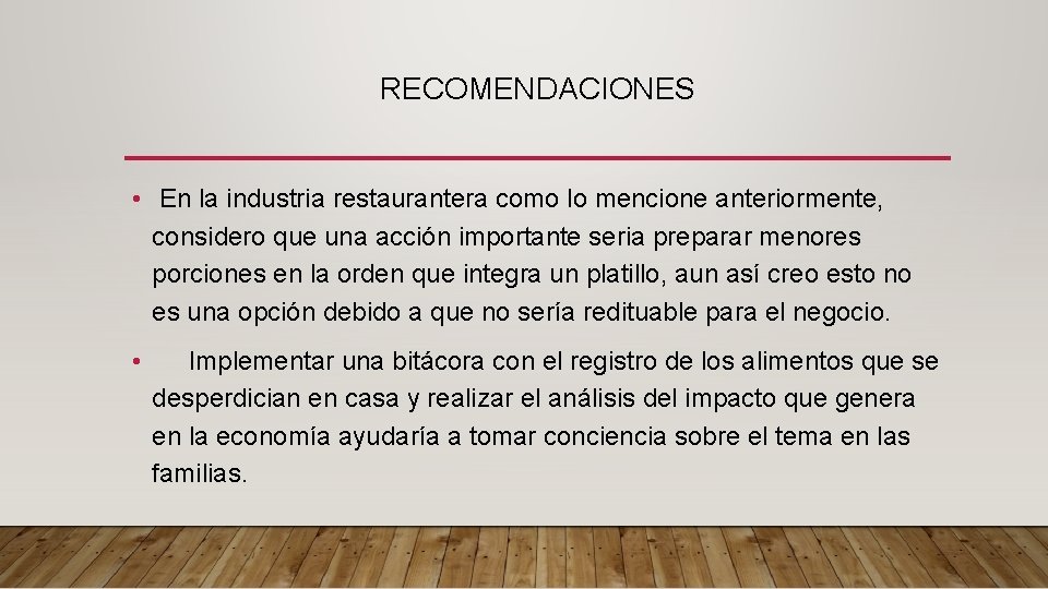 RECOMENDACIONES • En la industria restaurantera como lo mencione anteriormente, considero que una acción