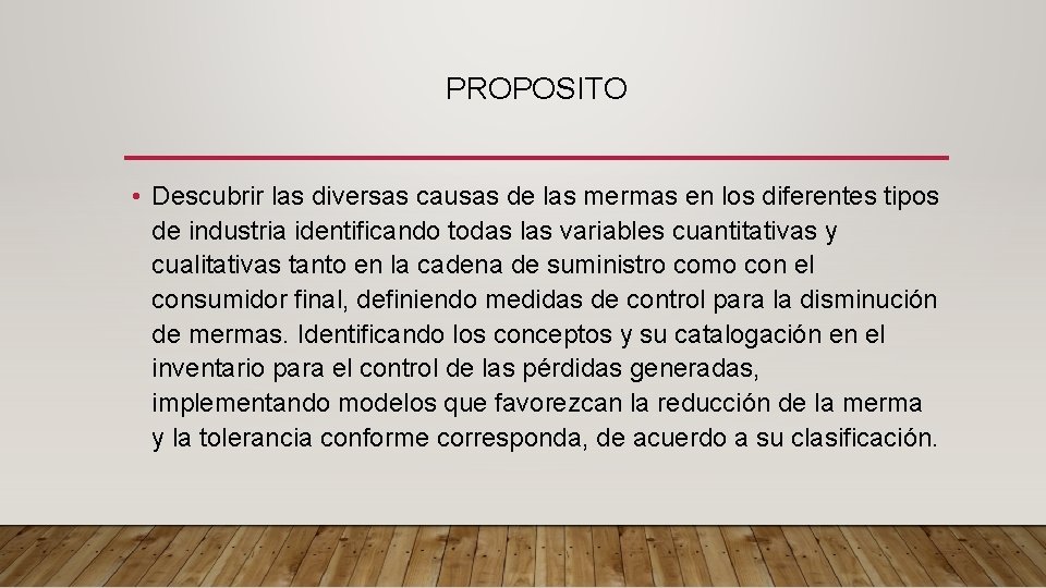 PROPOSITO • Descubrir las diversas causas de las mermas en los diferentes tipos de