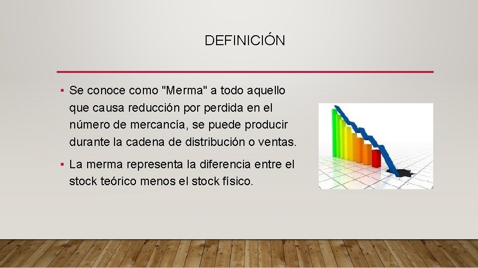 DEFINICIÓN • Se conoce como "Merma" a todo aquello que causa reducción por perdida