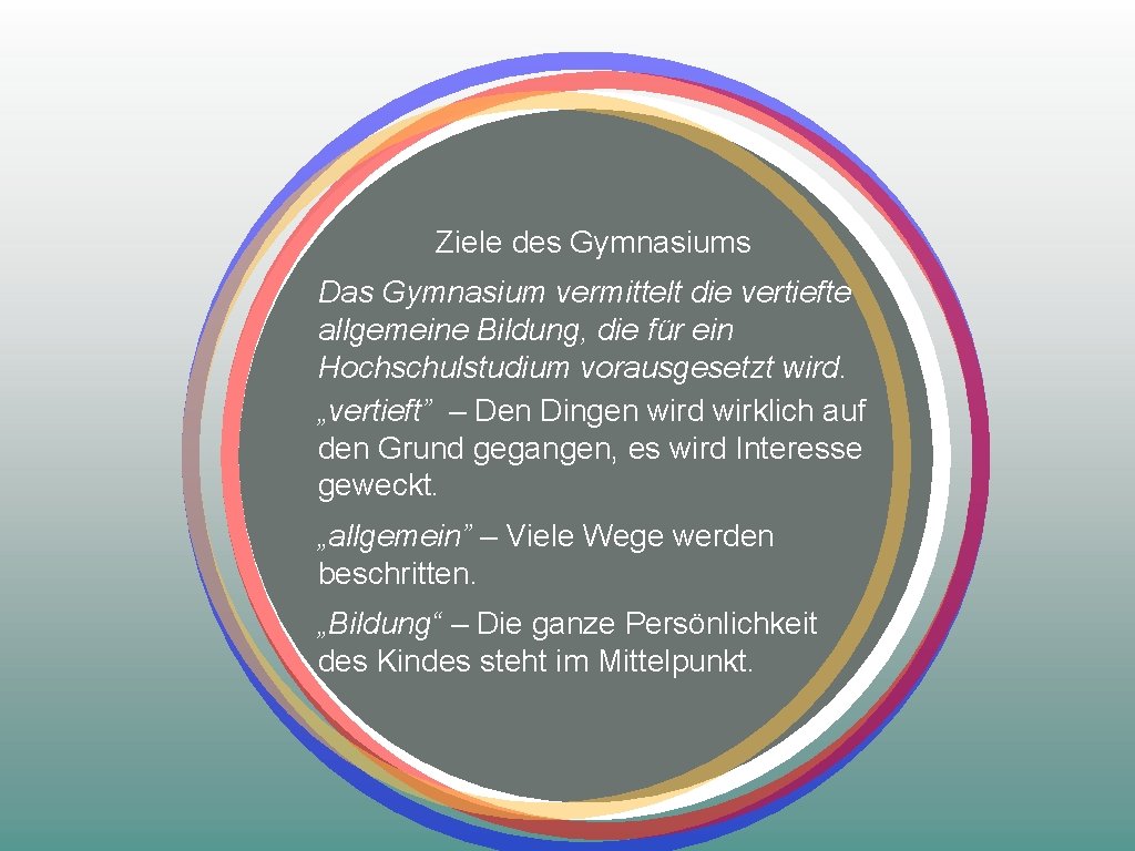 Ziele des Gymnasiums Das Gymnasium vermittelt die vertiefte allgemeine Bildung, die für ein Hochschulstudium