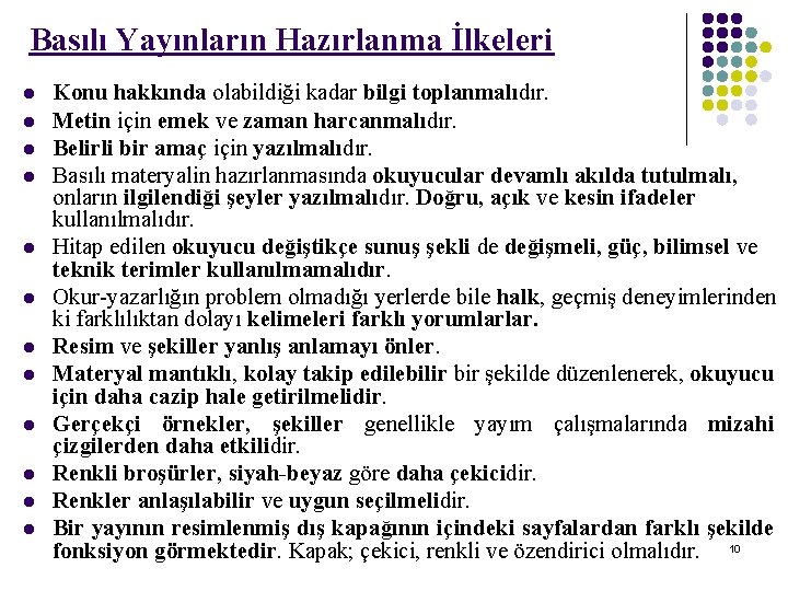 Basılı Yayınların Hazırlanma İlkeleri l l l Konu hakkında olabildiği kadar bilgi toplanmalıdır. Metin