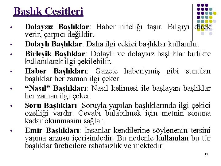 Başlık Çeşitleri • • Dolaysız Başlıklar: Haber niteliği taşır. Bilgiyi direk verir, çarpıcı değildir.