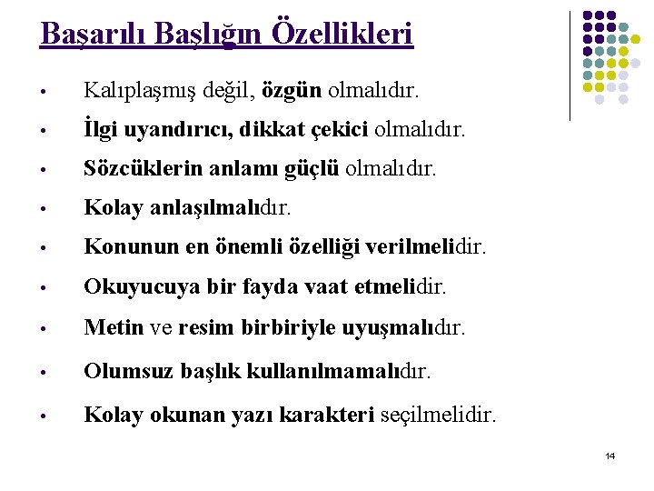 Başarılı Başlığın Özellikleri • Kalıplaşmış değil, özgün olmalıdır. • İlgi uyandırıcı, dikkat çekici olmalıdır.