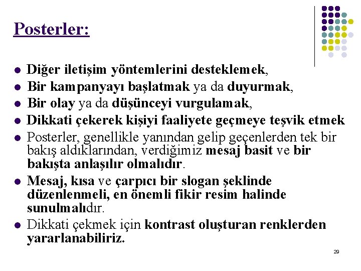 Posterler: l l l l Diğer iletişim yöntemlerini desteklemek, Bir kampanyayı başlatmak ya da