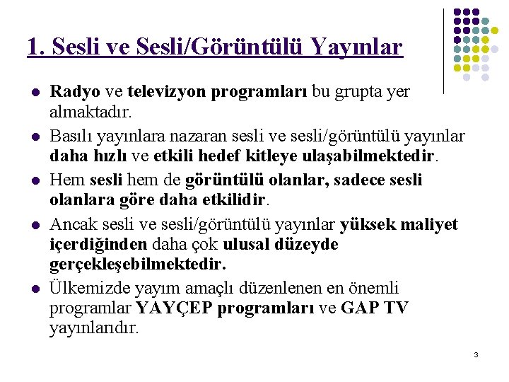 1. Sesli ve Sesli/Görüntülü Yayınlar l l l Radyo ve televizyon programları bu grupta