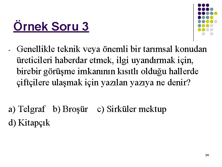 Örnek Soru 3 - Genellikle teknik veya önemli bir tarımsal konudan üreticileri haberdar etmek,